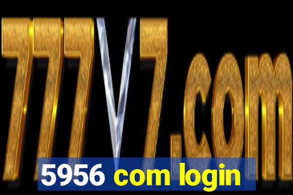 5956 com login